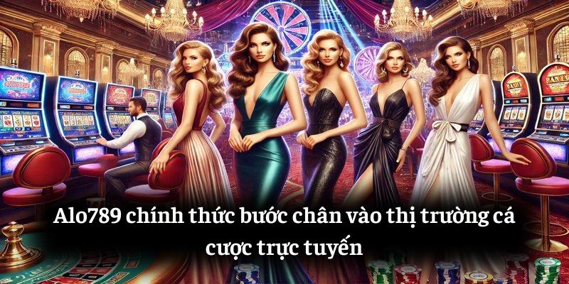 ALO789 chính thức bước chân vào thị trường cá cược trực tuyến